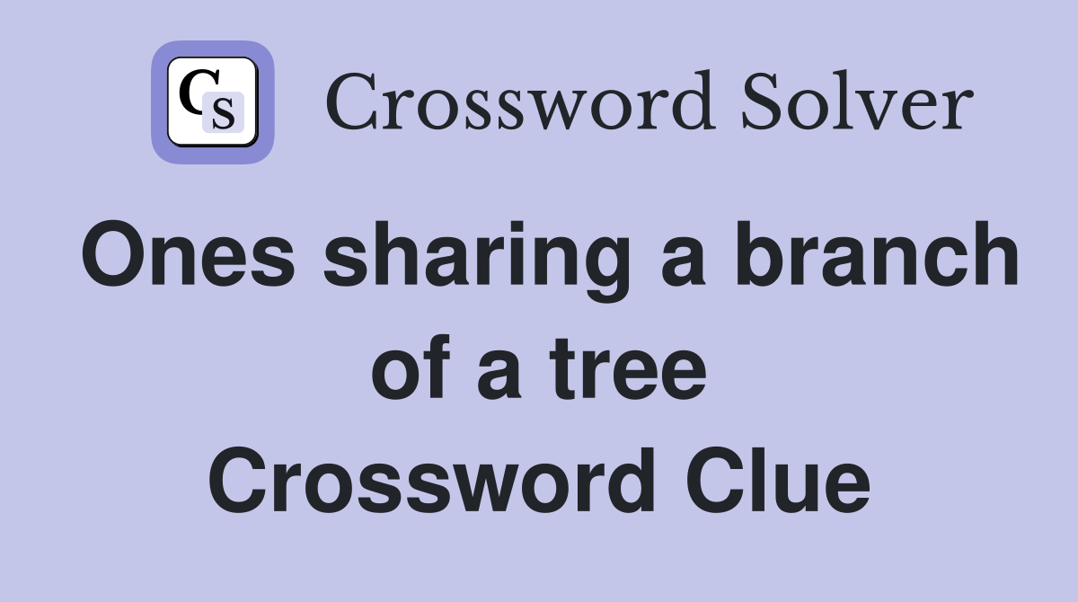 Ones sharing a branch of a tree Crossword Clue