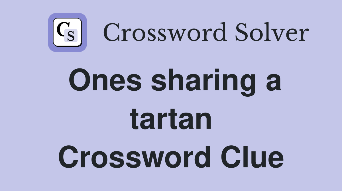 Ones sharing a tartan Crossword Clue