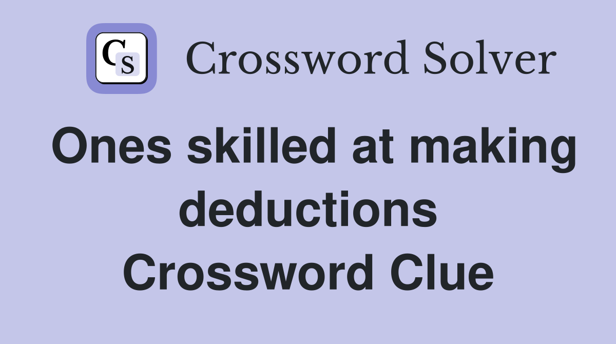 Ones skilled at making deductions Crossword Clue