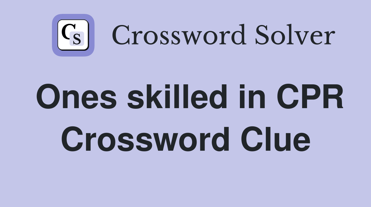 Ones skilled in CPR Crossword Clue