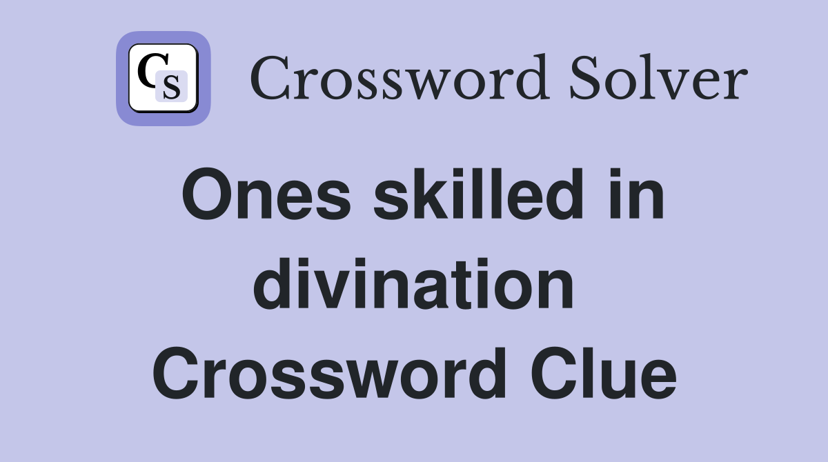 Ones skilled in divination Crossword Clue