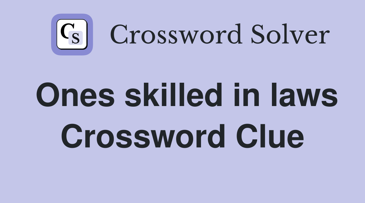 Ones skilled in laws Crossword Clue