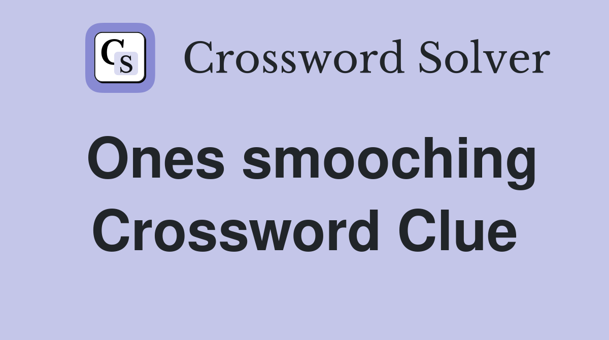 Ones smooching Crossword Clue