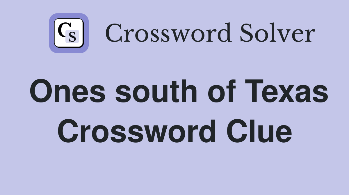 Ones south of Texas Crossword Clue