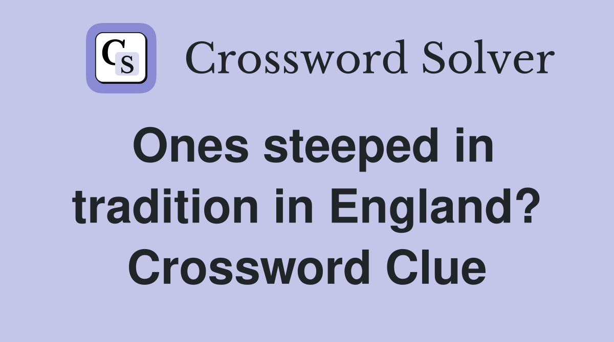 Ones steeped in tradition in England? Crossword Clue