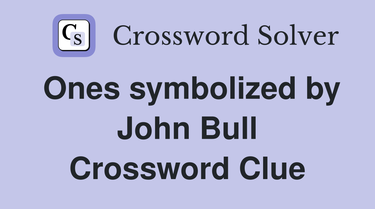 Ones symbolized by John Bull Crossword Clue
