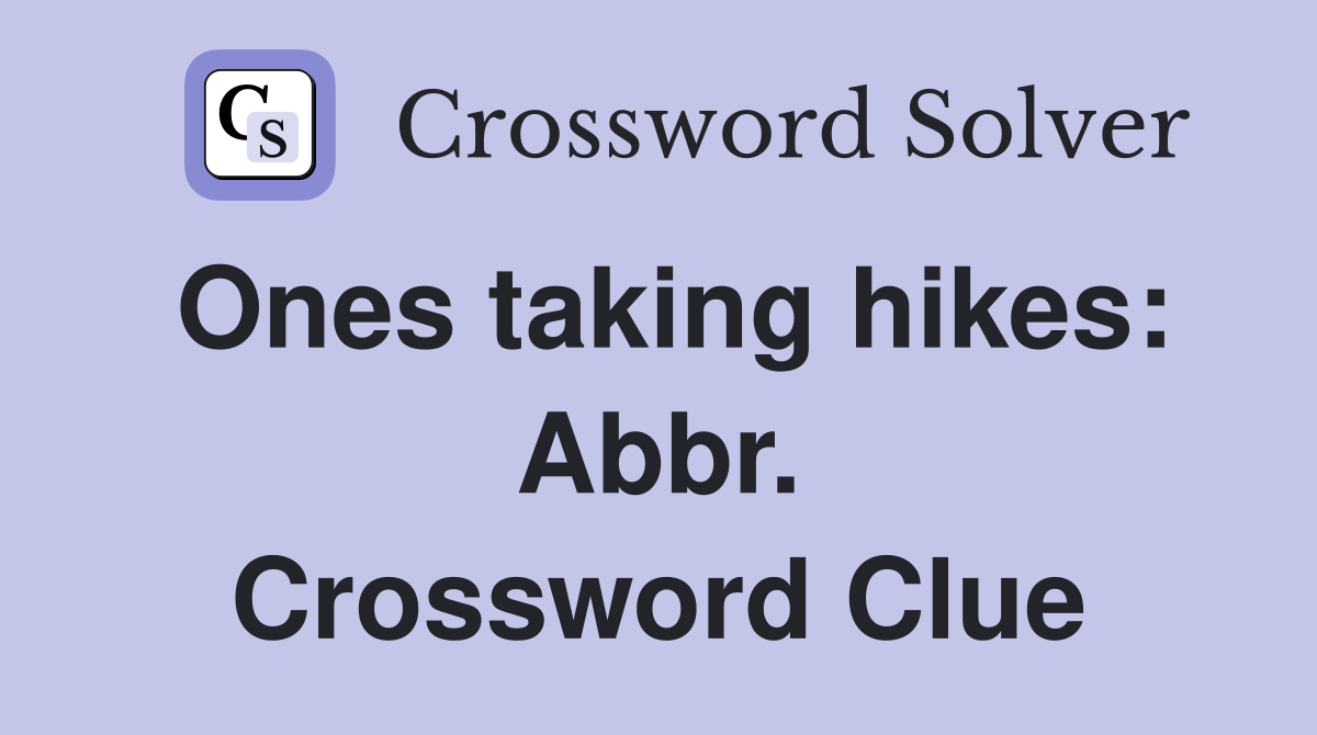Ones taking hikes: Abbr. Crossword Clue