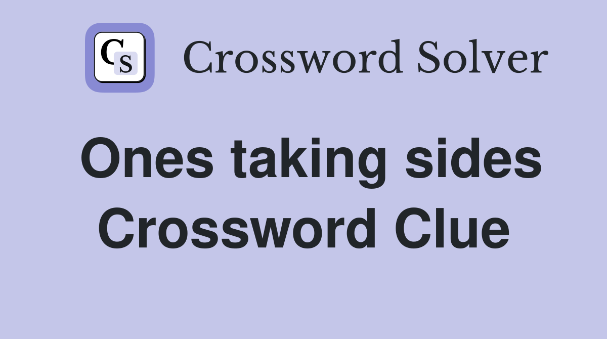 Ones taking sides Crossword Clue