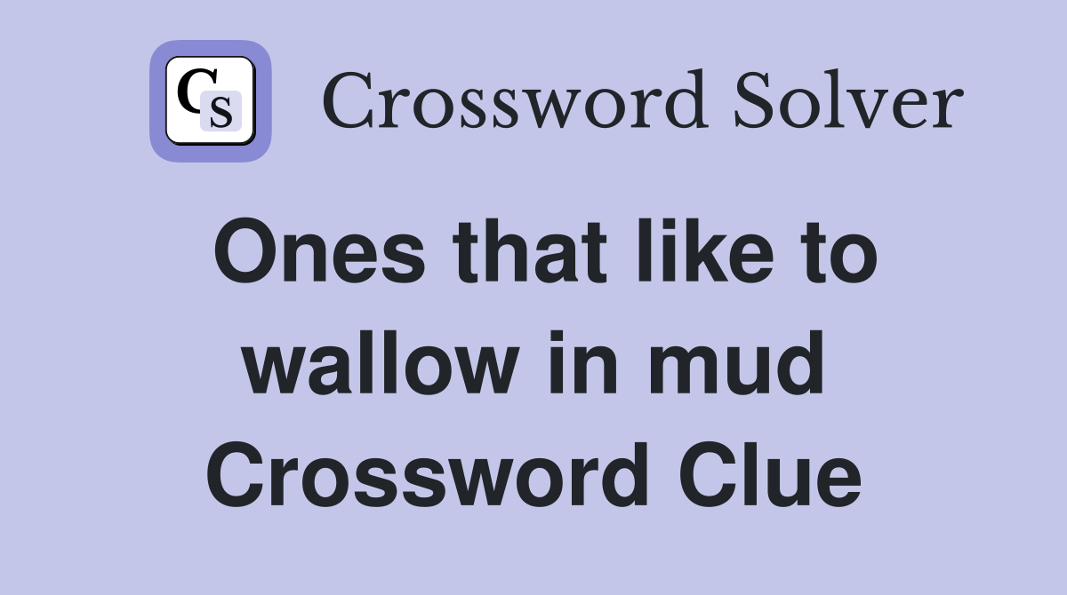 Ones that like to wallow in mud Crossword Clue