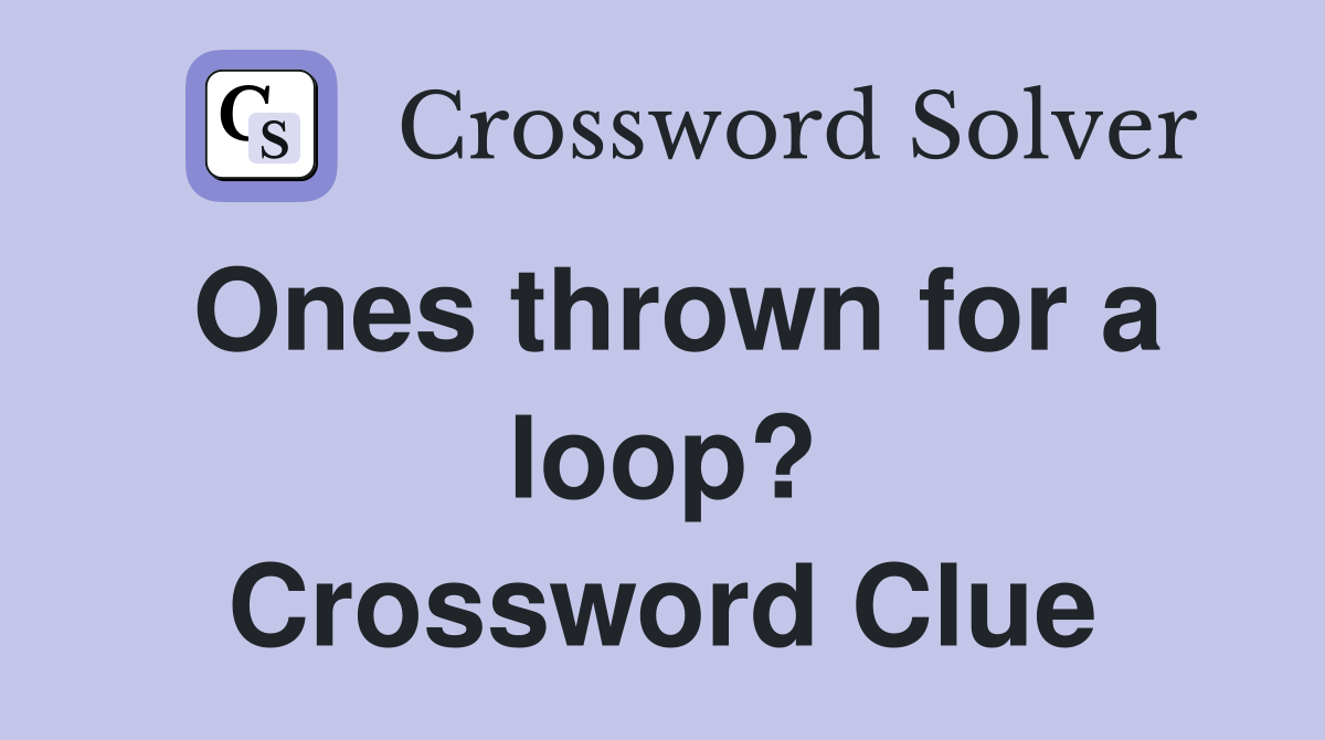 Ones thrown for a loop? Crossword Clue