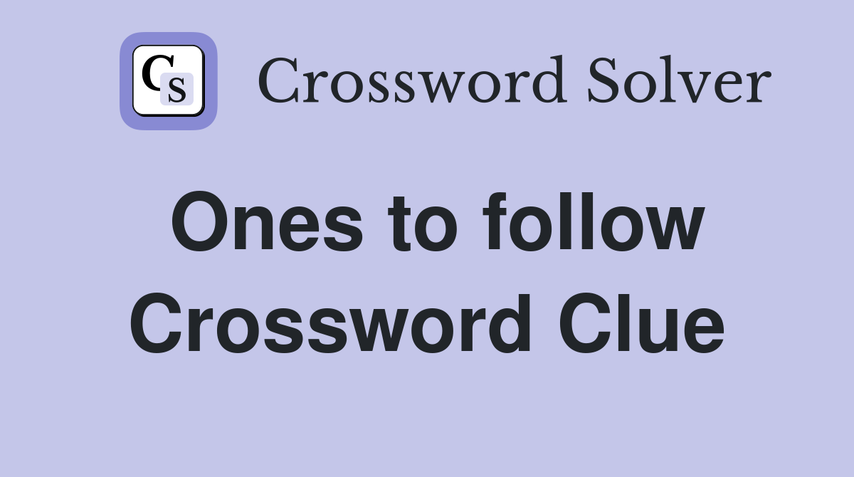 Ones to follow Crossword Clue