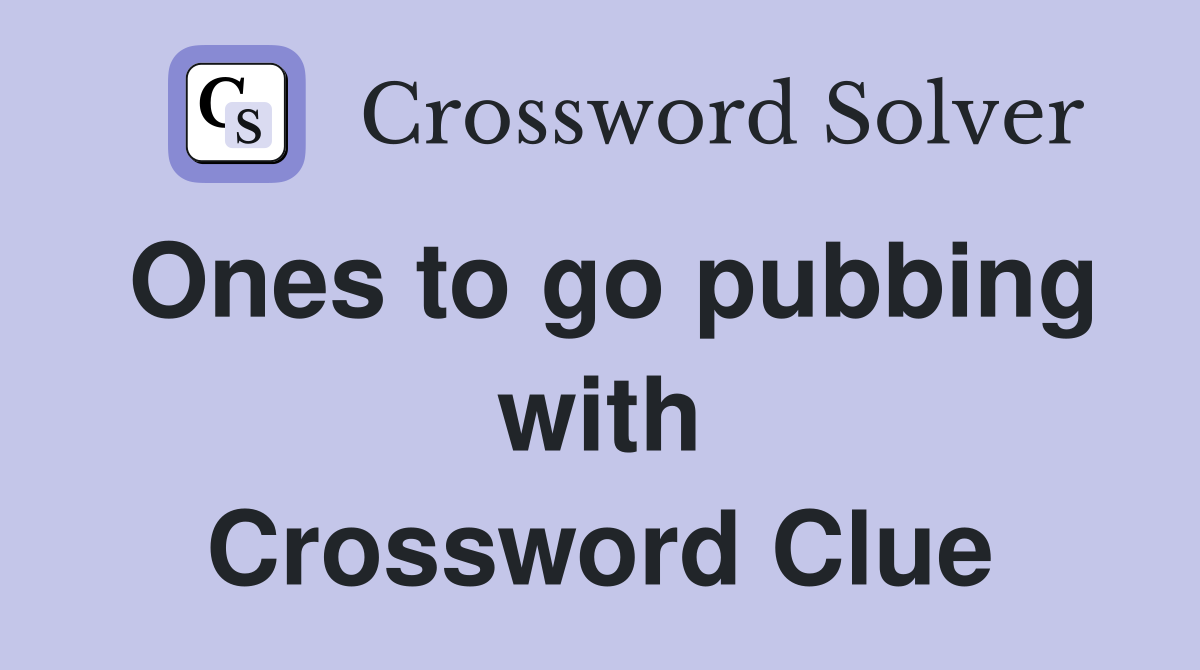Ones to go pubbing with Crossword Clue