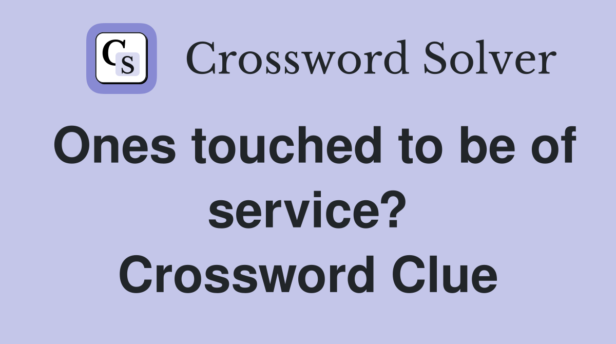 Ones touched to be of service? Crossword Clue