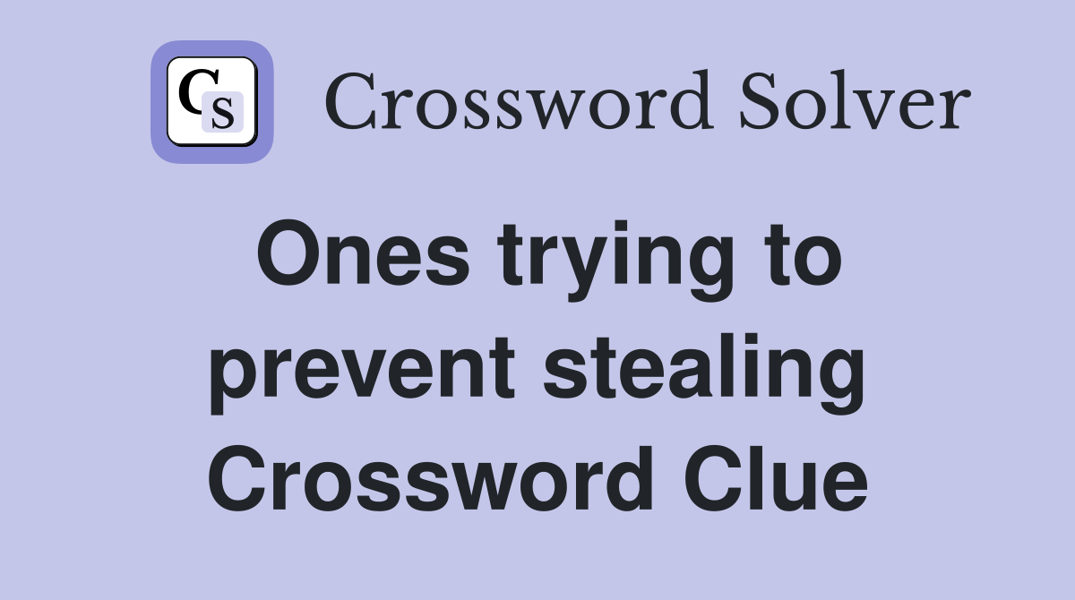 Ones trying to prevent stealing Crossword Clue