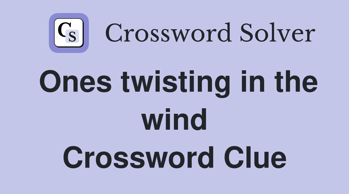Ones twisting in the wind Crossword Clue