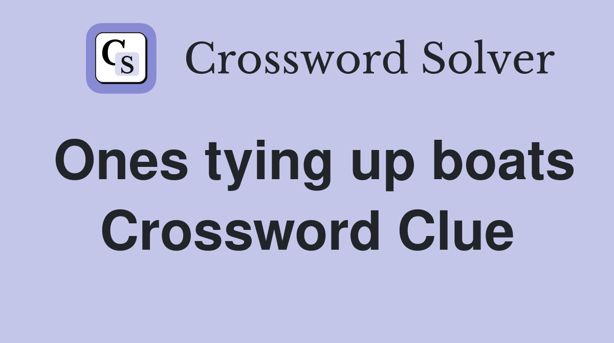 Ones tying up boats Crossword Clue