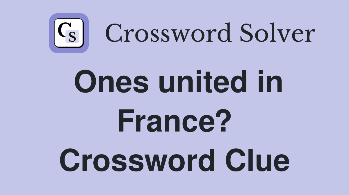 Ones united in France? Crossword Clue
