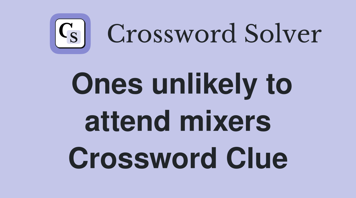 Ones unlikely to attend mixers Crossword Clue
