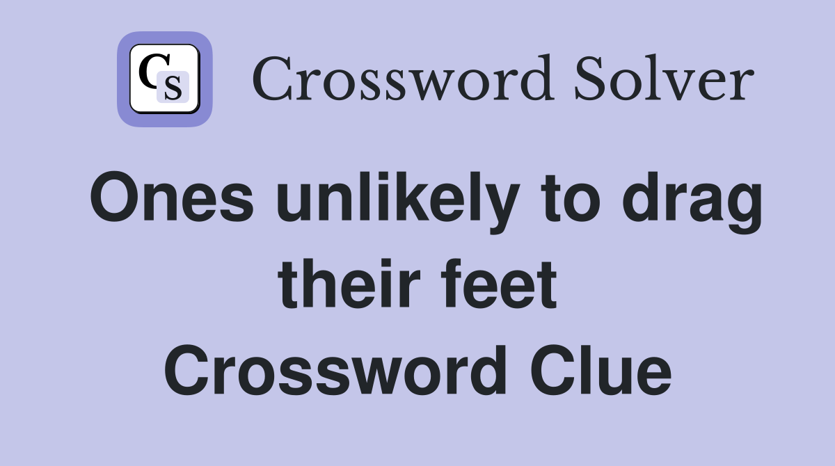 Ones unlikely to drag their feet Crossword Clue