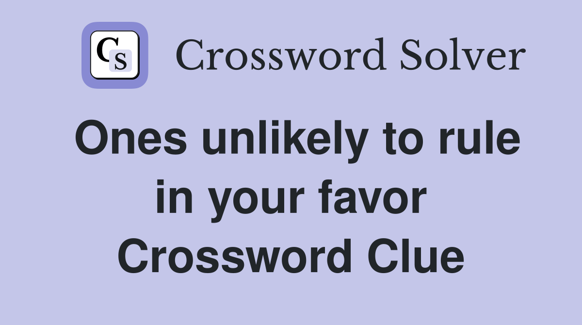 Ones unlikely to rule in your favor Crossword Clue