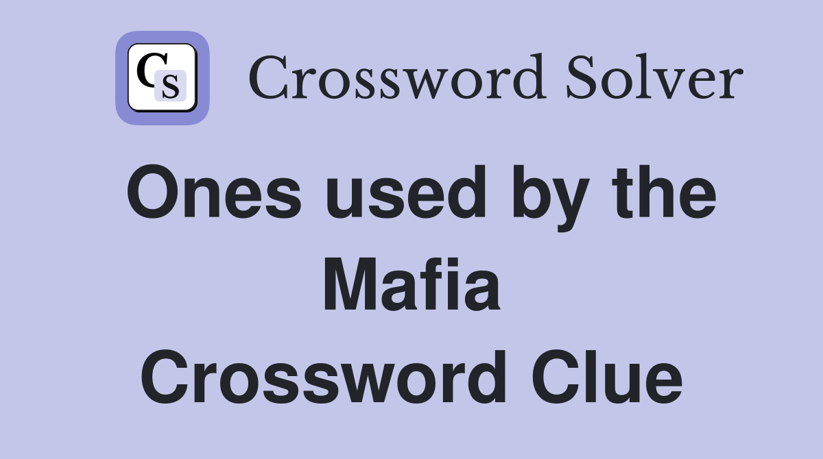 Ones used by the Mafia Crossword Clue
