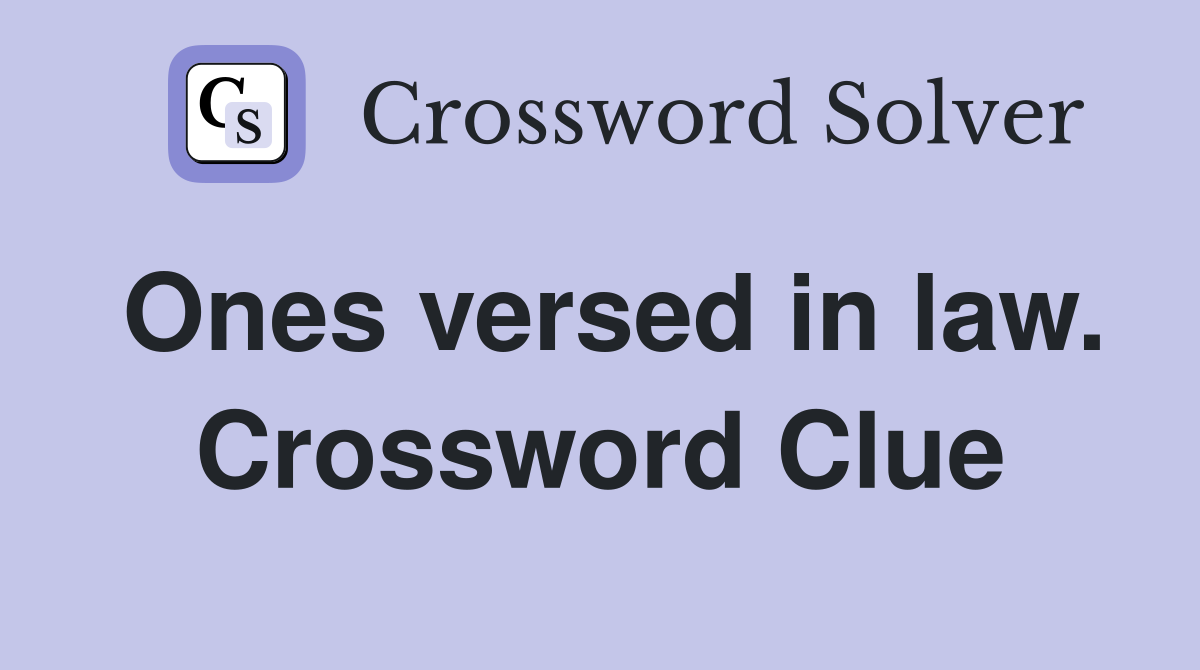 Ones versed in law. Crossword Clue