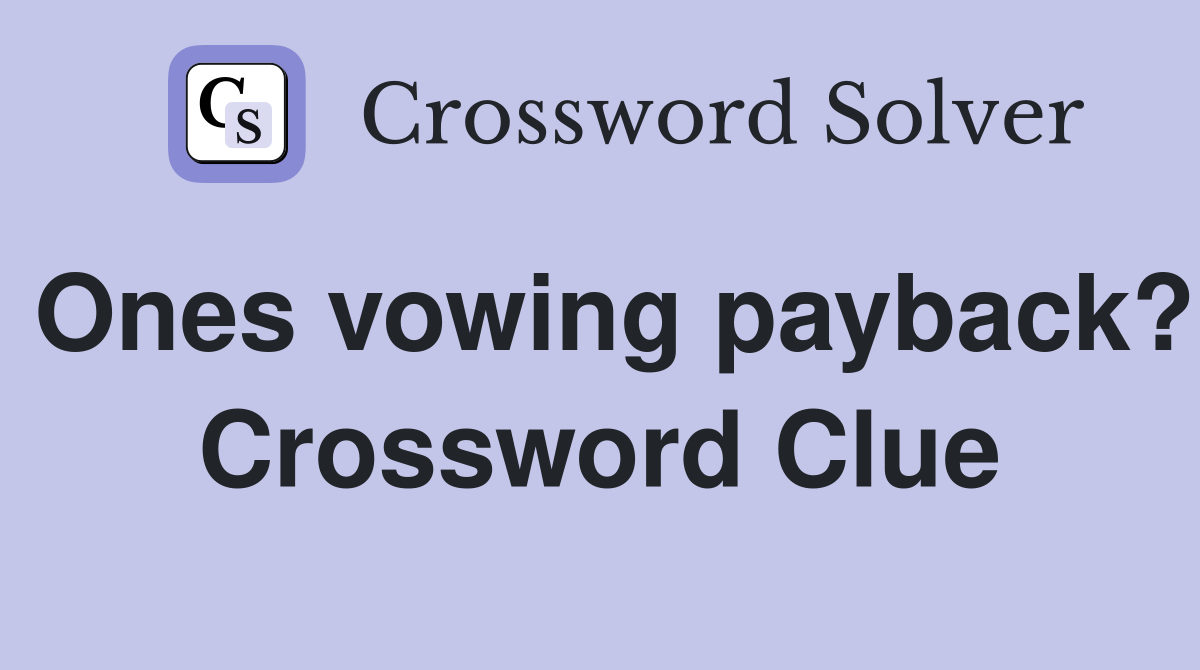 Ones vowing payback? Crossword Clue