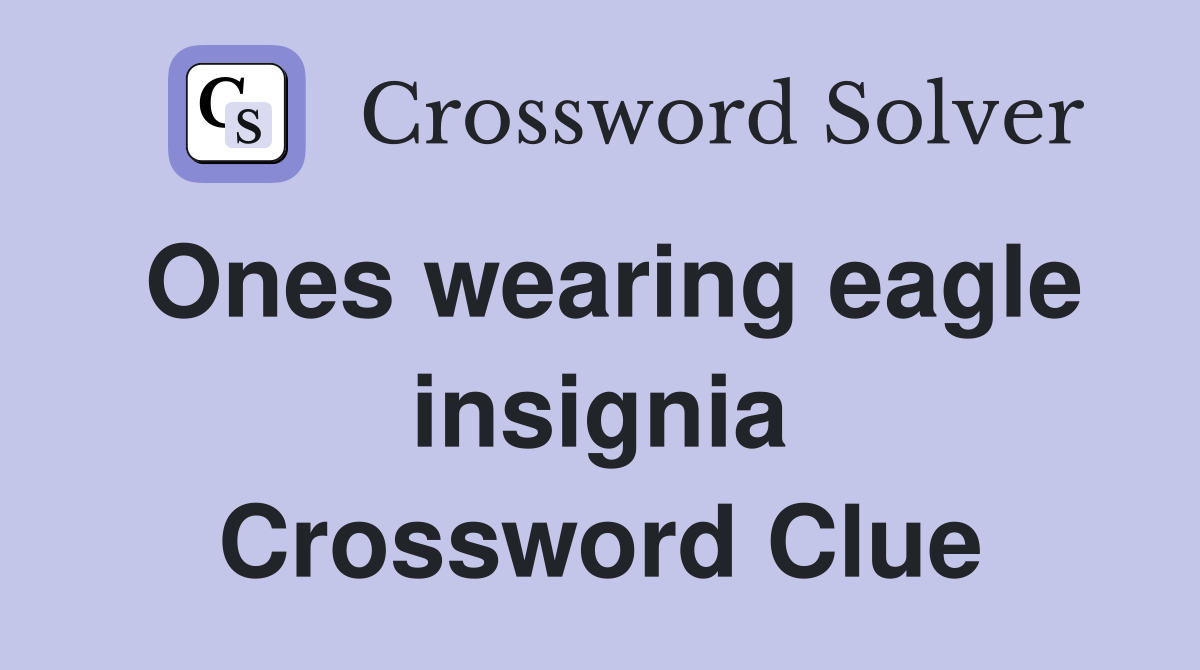 Ones wearing eagle insignia Crossword Clue