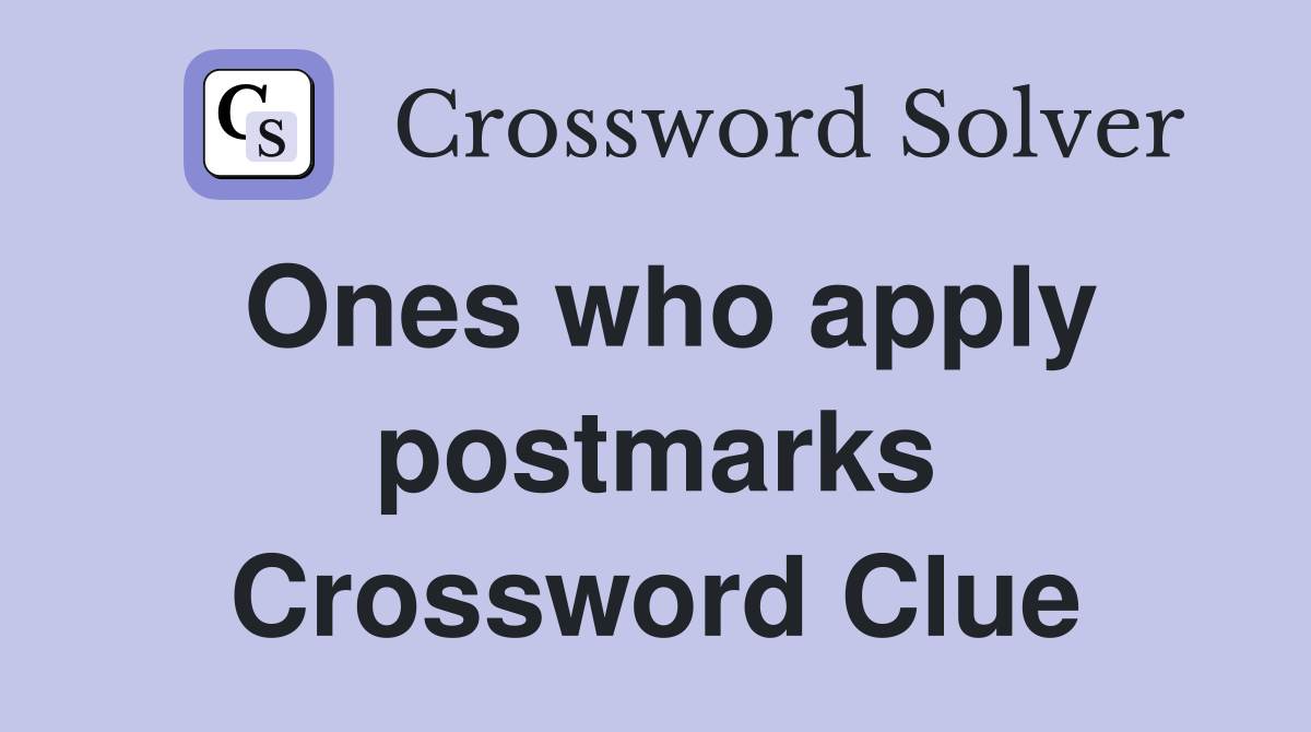 Ones who apply postmarks Crossword Clue