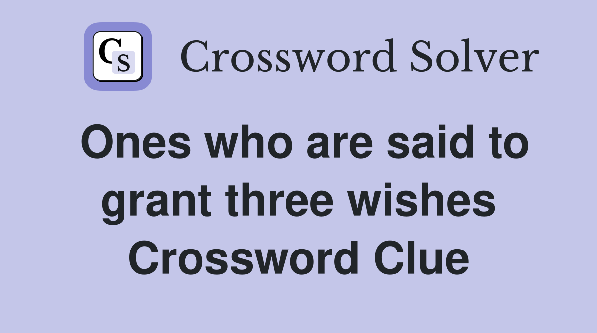 Ones who are said to grant three wishes Crossword Clue