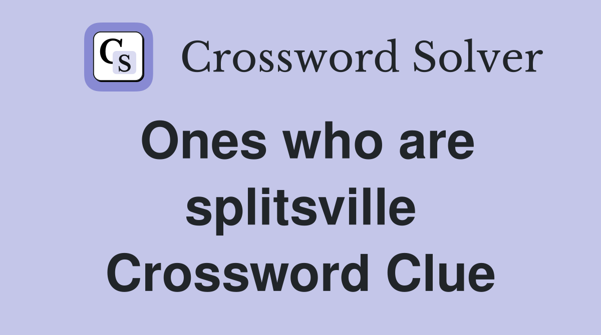 Ones who are splitsville Crossword Clue