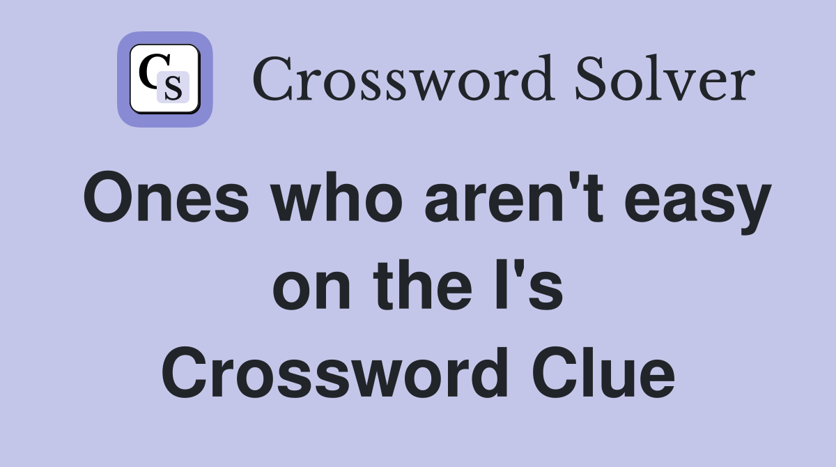 Ones who aren't easy on the I's Crossword Clue