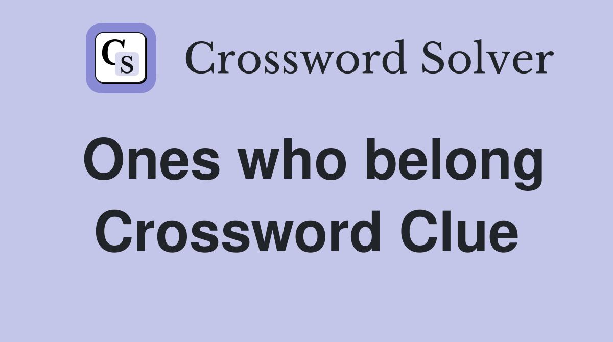Ones who belong Crossword Clue