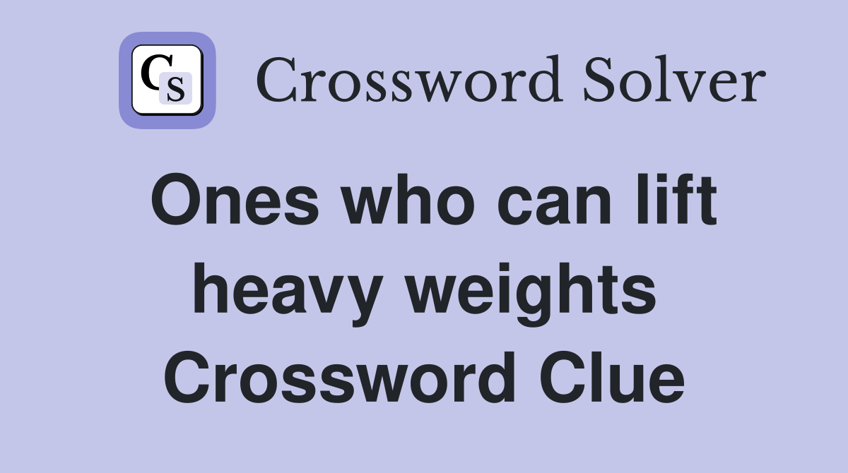 Ones who can lift heavy weights Crossword Clue