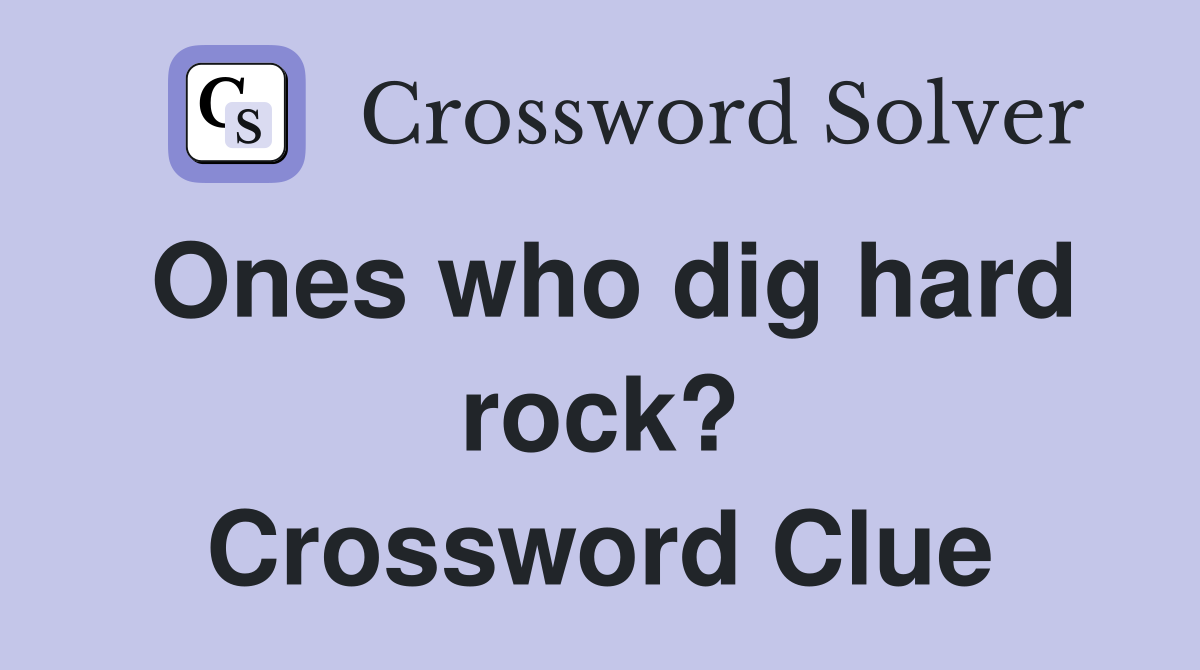 Ones who dig hard rock? Crossword Clue