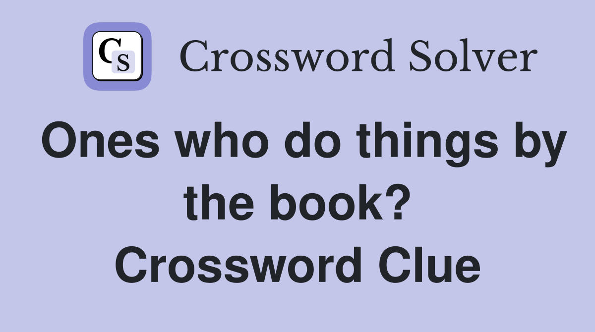 Ones who do things by the book? Crossword Clue