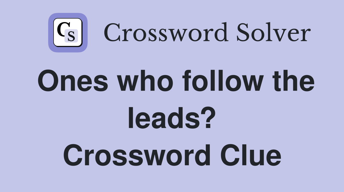 Ones who follow the leads? Crossword Clue