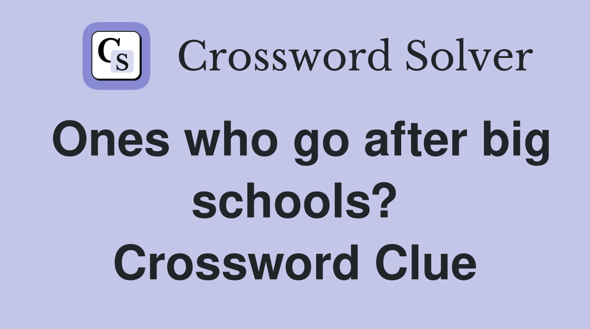 Ones who go after big schools? Crossword Clue