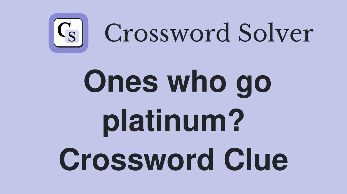 Ones who go platinum? Crossword Clue