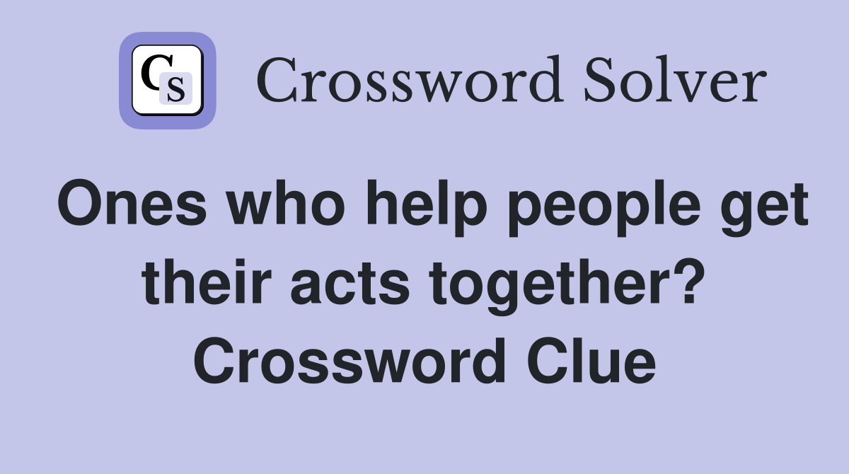 Ones who help people get their acts together? Crossword Clue
