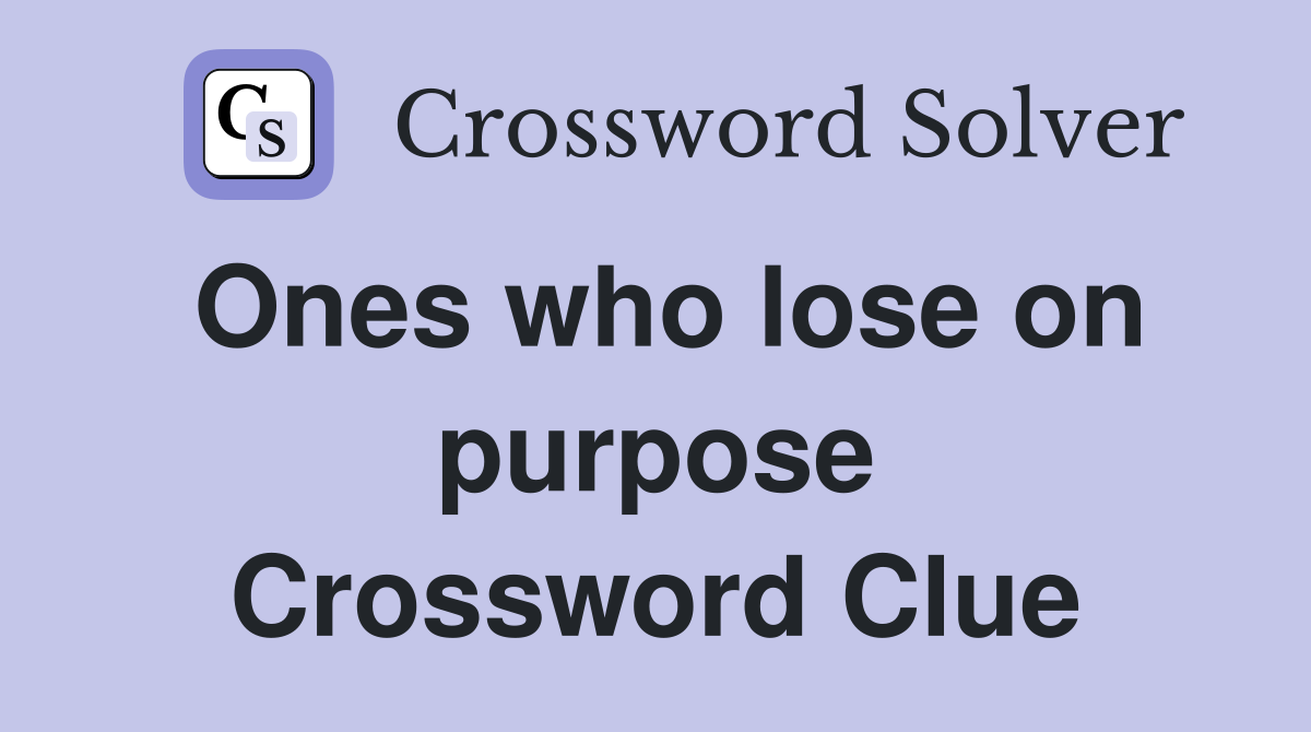Ones who lose on purpose Crossword Clue