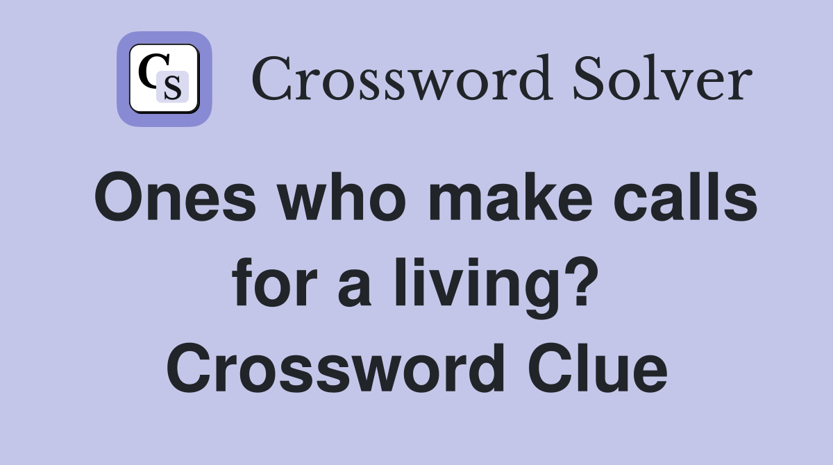 Ones who make calls for a living? Crossword Clue