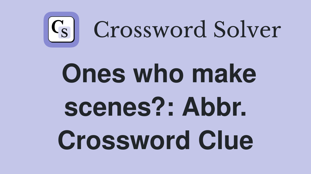 Ones who make scenes?: Abbr. Crossword Clue