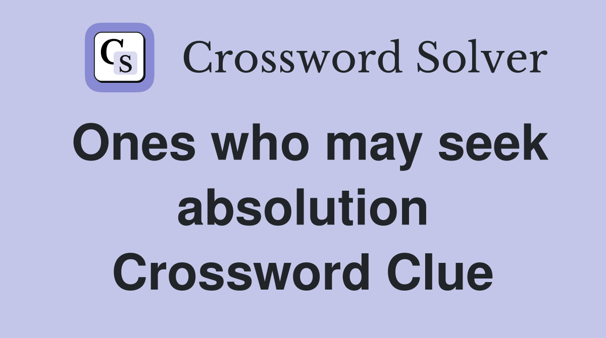 Ones who may seek absolution Crossword Clue