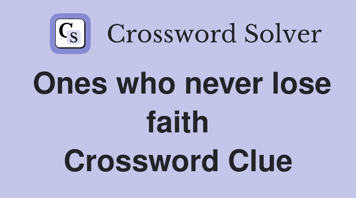 Ones who never lose faith Crossword Clue