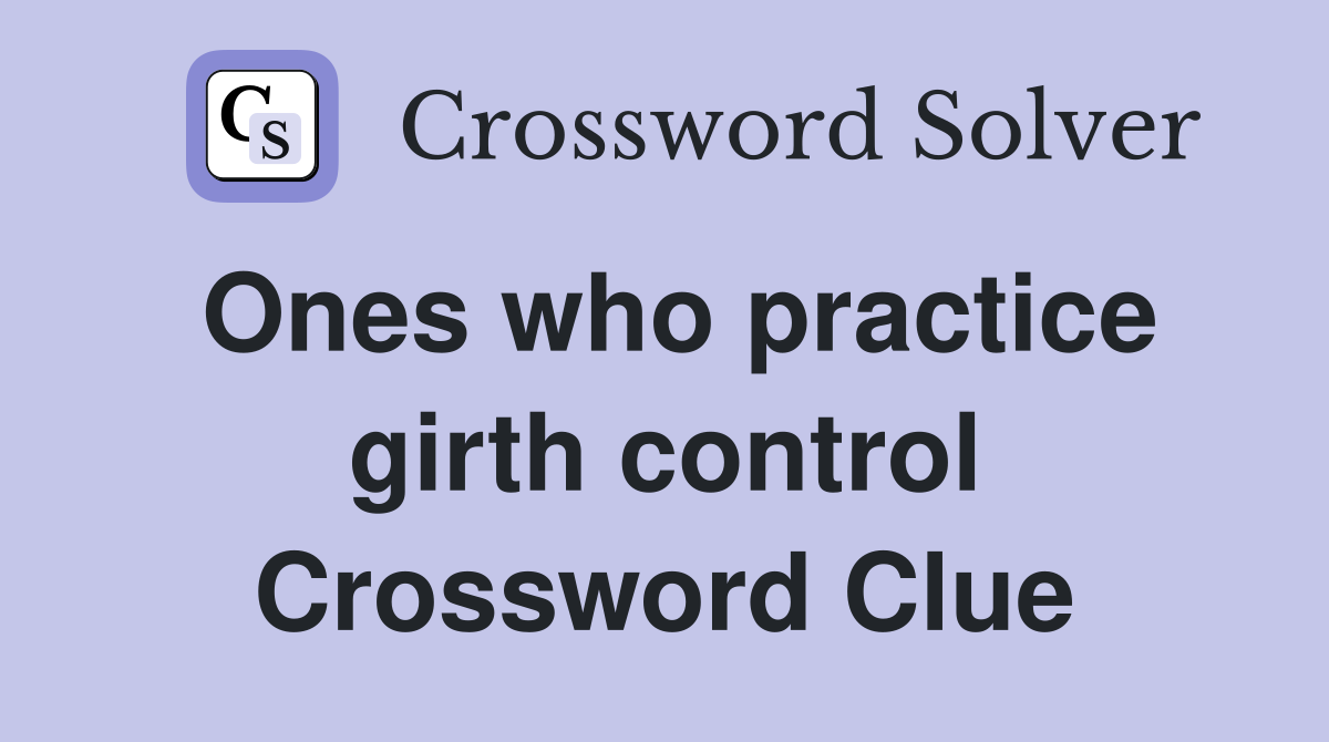 Ones who practice girth control Crossword Clue