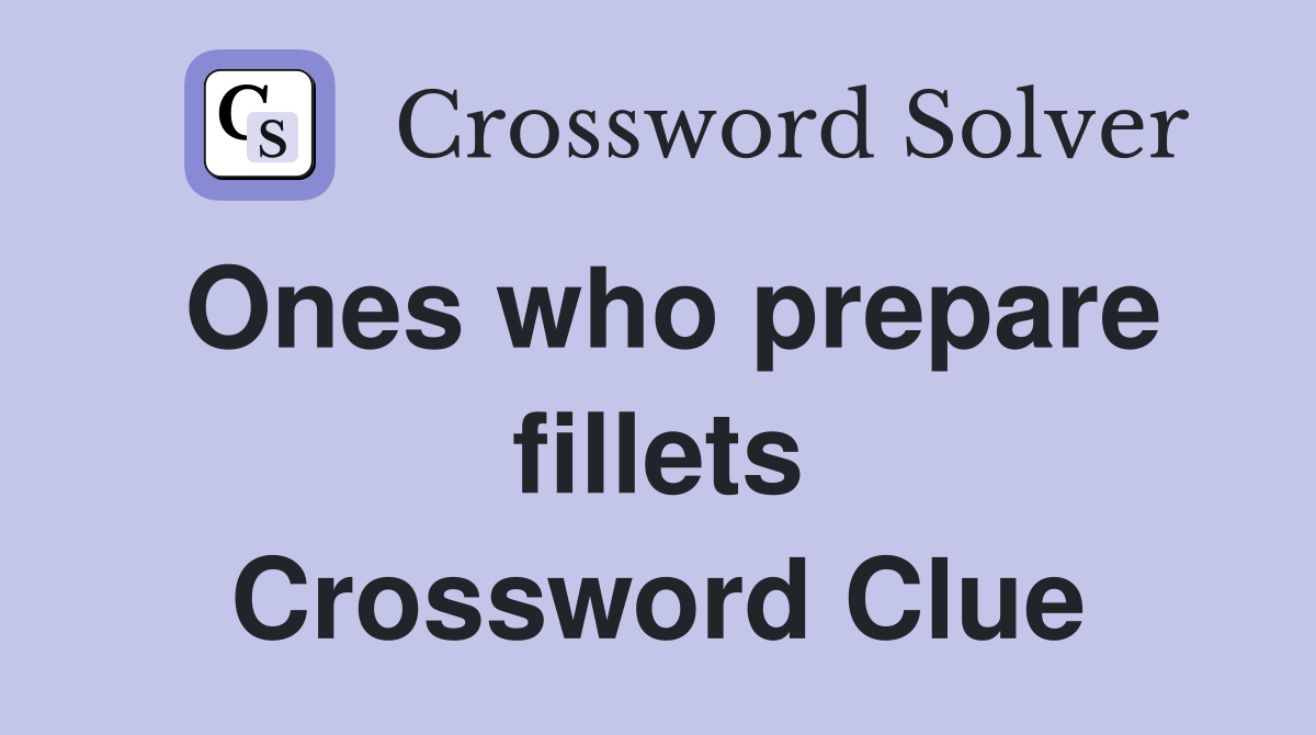 Ones who prepare fillets Crossword Clue