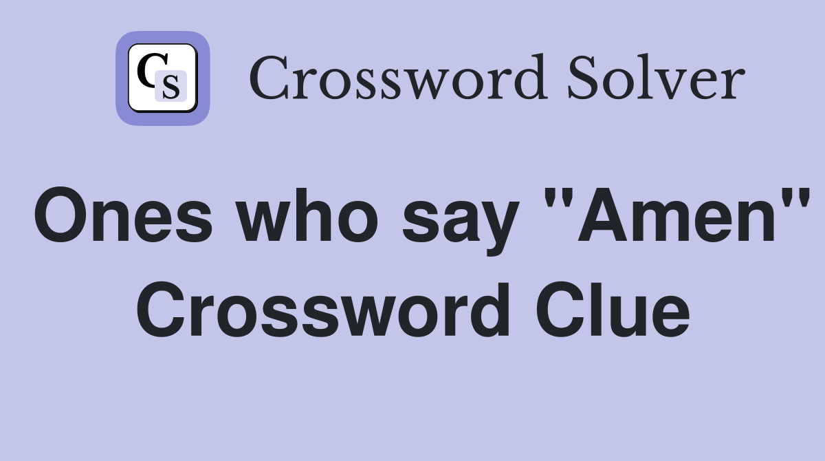 Ones who say "Amen" Crossword Clue