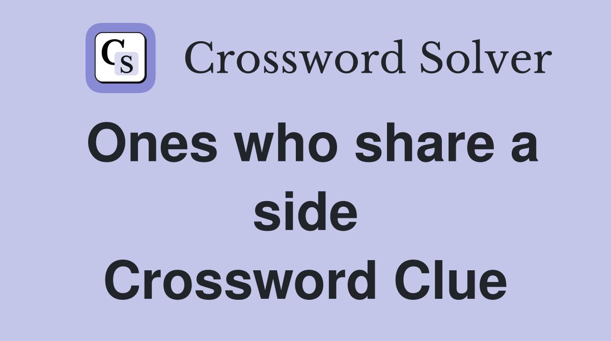Ones who share a side Crossword Clue