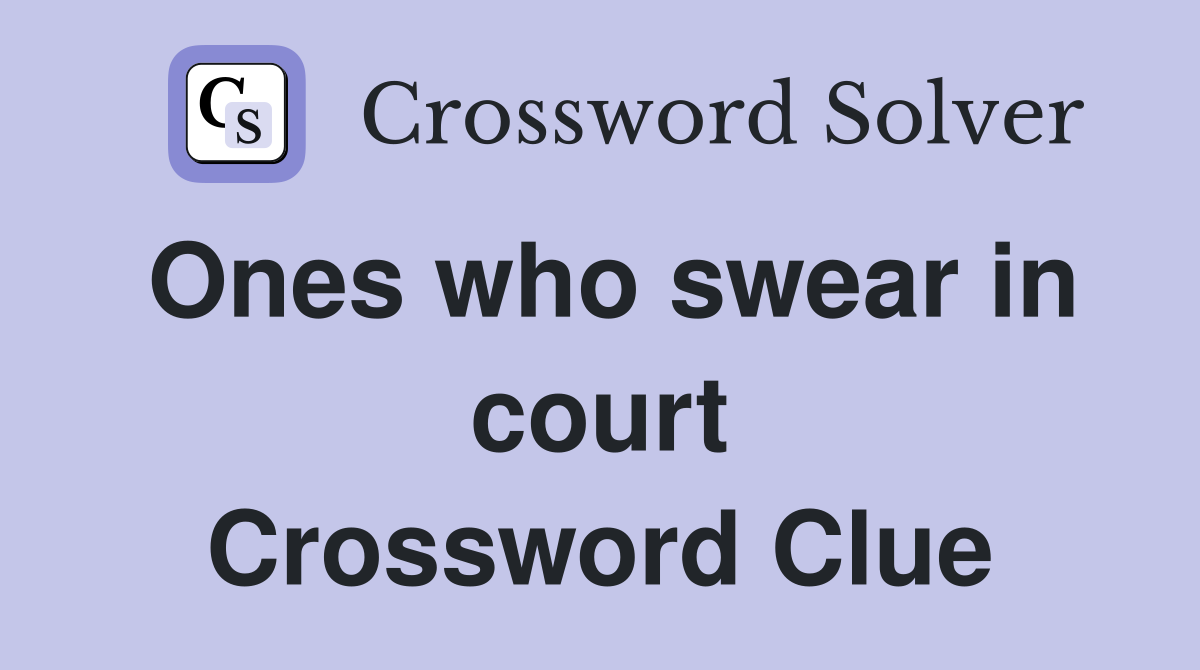 Ones who swear in court Crossword Clue